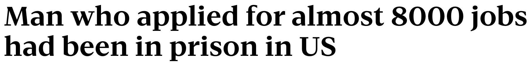 "Man who applied for almost 8000 jobs had been in prison in US"