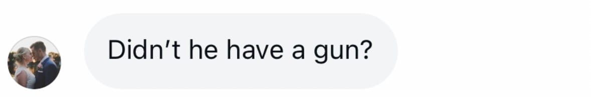 Didn't he have a gun