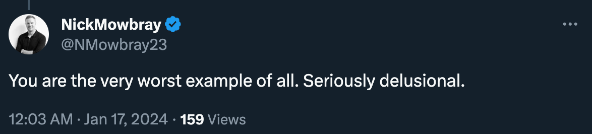 "You are the very worst example of all. Seriously delusional."