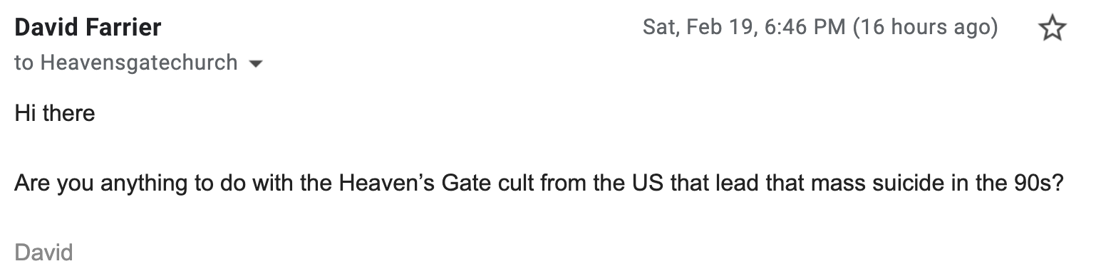 Hi there Are you anything to do with the Heaven’s Gate cult from the US that lead that mass suicide in the 90s? David